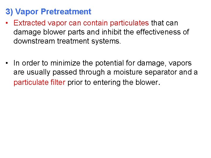 3) Vapor Pretreatment • Extracted vapor can contain particulates that can damage blower parts