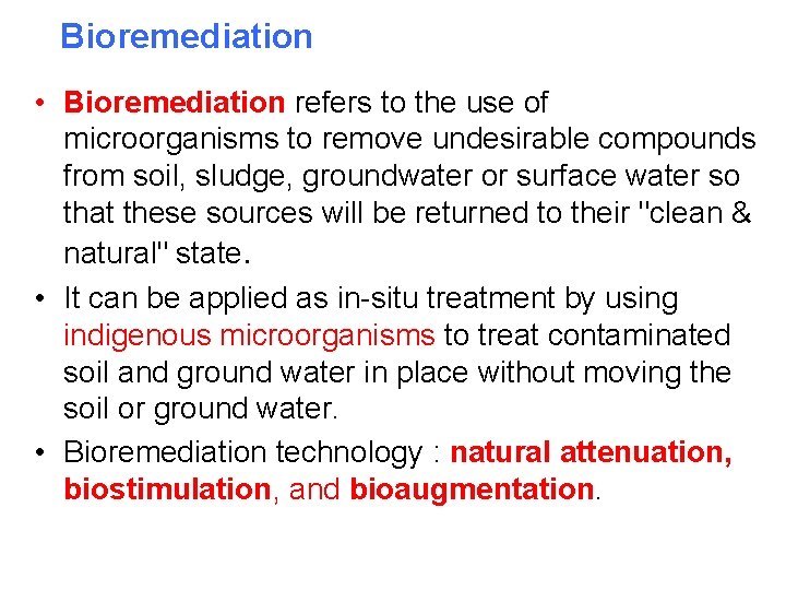 Bioremediation • Bioremediation refers to the use of microorganisms to remove undesirable compounds from
