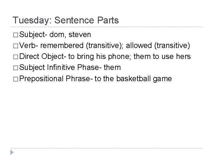 Tuesday: Sentence Parts � Subject- dom, steven � Verb- remembered (transitive); allowed (transitive) �