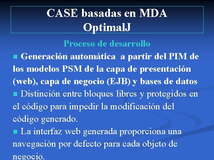 CASE basadas en MDA Optimal. J Proceso de desarrollo n Generación automática a partir