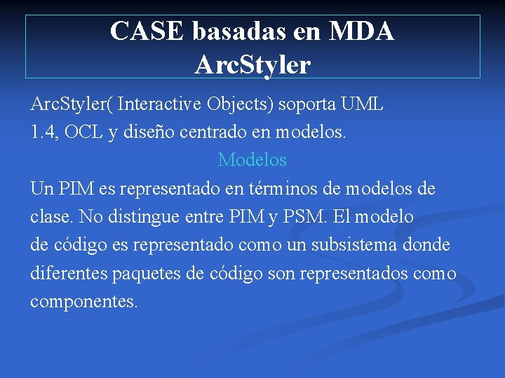 CASE basadas en MDA Arc. Styler( Interactive Objects) soporta UML 1. 4, OCL y