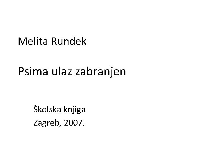 Melita Rundek Psima ulaz zabranjen Školska knjiga Zagreb, 2007. 