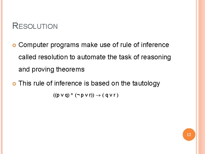 RESOLUTION Computer programs make use of rule of inference called resolution to automate the