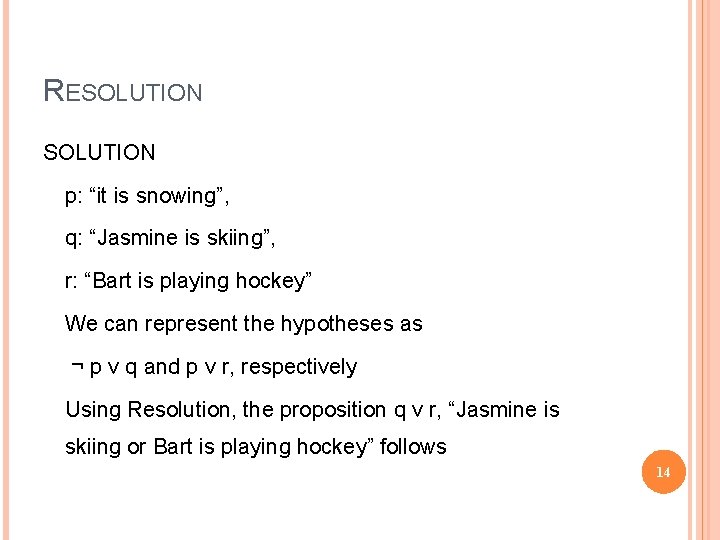 RESOLUTION p: “it is snowing”, q: “Jasmine is skiing”, r: “Bart is playing hockey”
