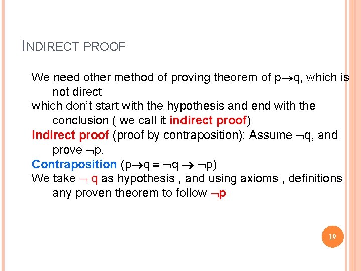 INDIRECT PROOF We need other method of proving theorem of p q, which is