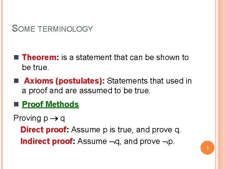 SOME TERMINOLOGY n Theorem: is a statement that can be shown to be true.