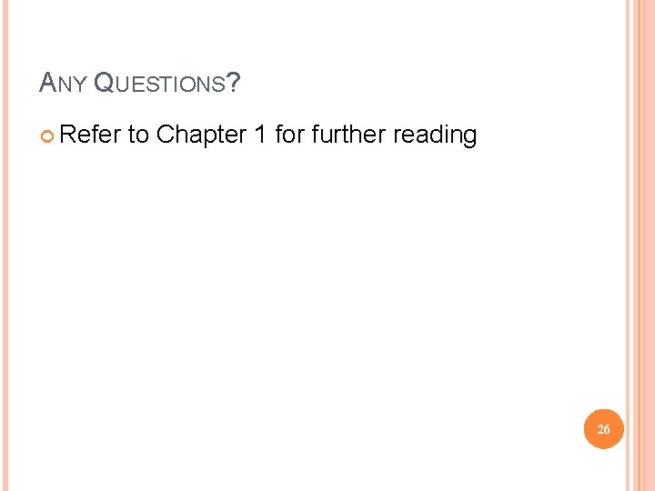 ANY QUESTIONS? Refer to Chapter 1 for further reading 26 