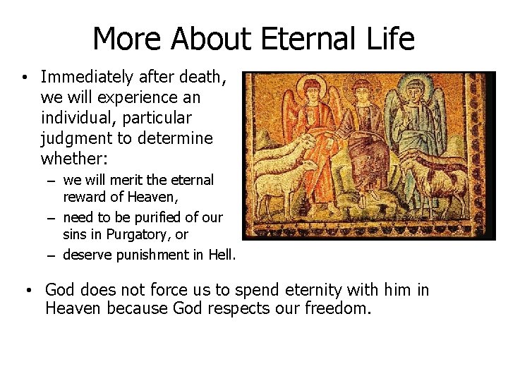 More About Eternal Life • Immediately after death, we will experience an individual, particular