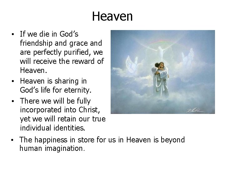 Heaven • If we die in God’s friendship and grace and are perfectly purified,