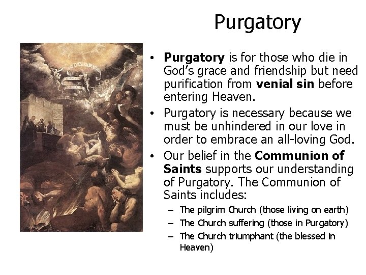 Purgatory • Purgatory is for those who die in God’s grace and friendship but