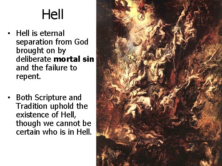Hell • Hell is eternal separation from God brought on by deliberate mortal sin