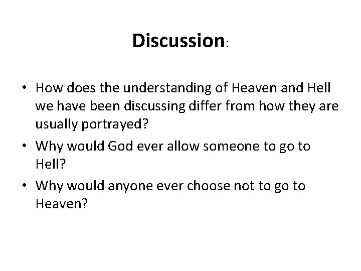 Discussion: • How does the understanding of Heaven and Hell we have been discussing