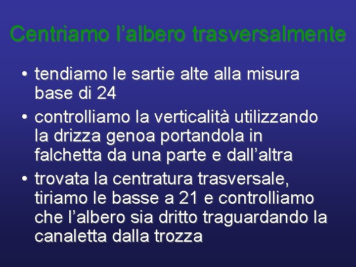 Centriamo l’albero trasversalmente • tendiamo le sartie alte alla misura base di 24 •