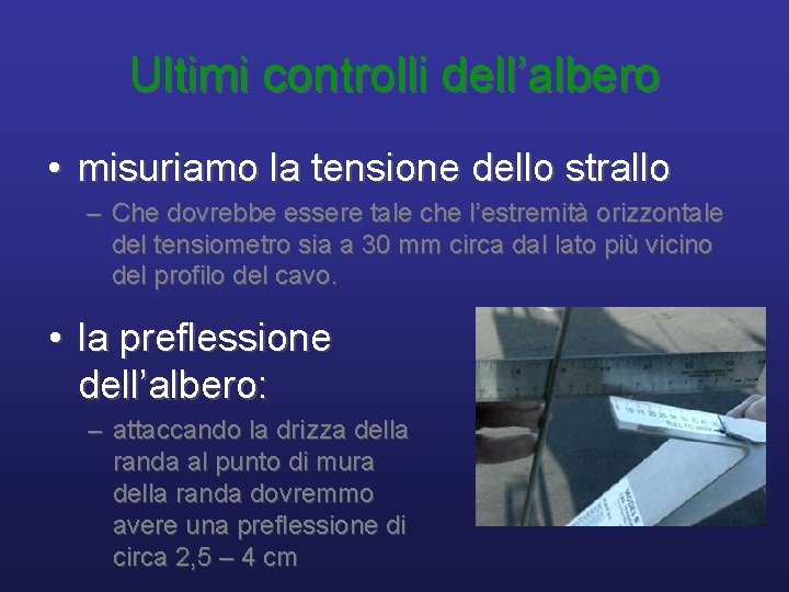 Ultimi controlli dell’albero • misuriamo la tensione dello strallo – Che dovrebbe essere tale