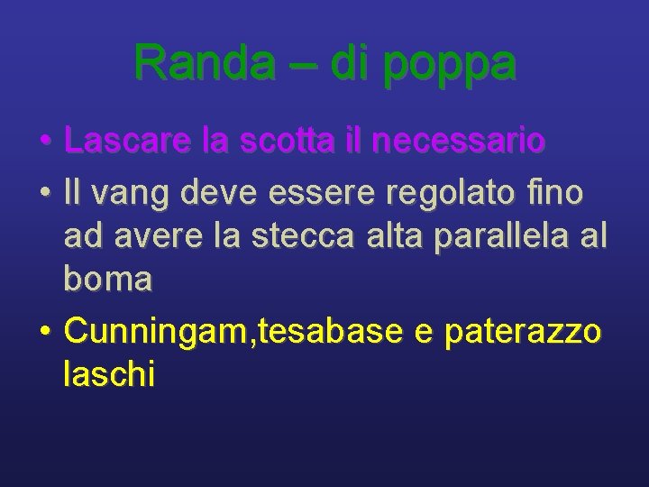 Randa – di poppa • Lascare la scotta il necessario • Il vang deve