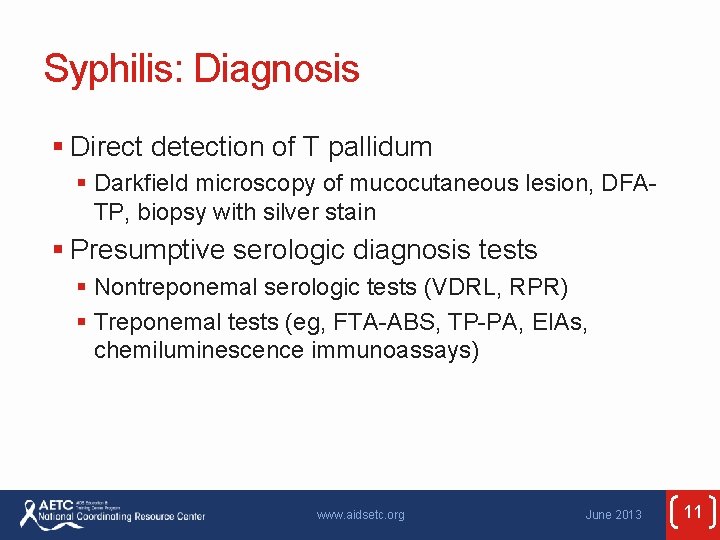 Syphilis: Diagnosis § Direct detection of T pallidum § Darkfield microscopy of mucocutaneous lesion,