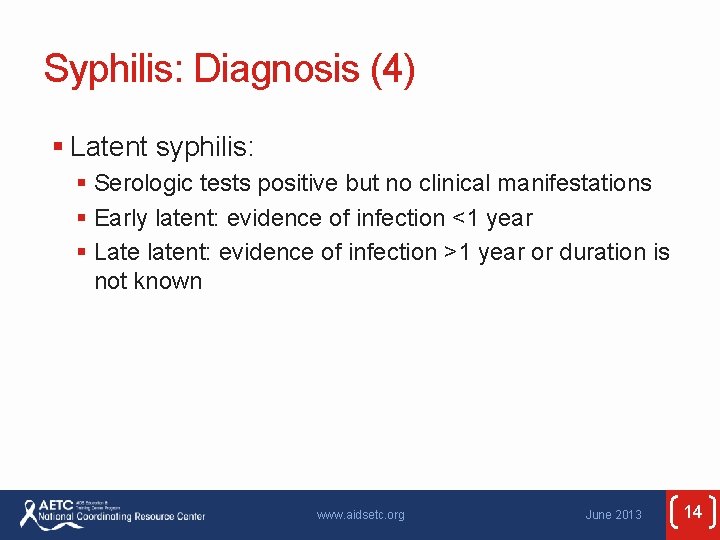 Syphilis: Diagnosis (4) § Latent syphilis: § Serologic tests positive but no clinical manifestations