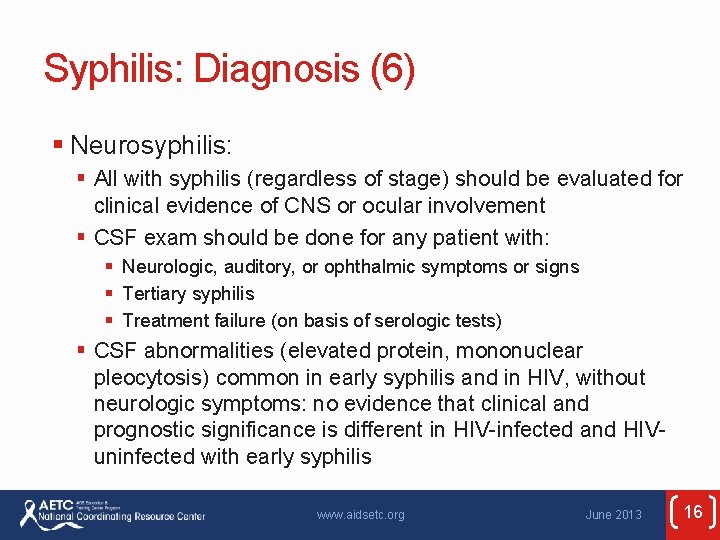 Syphilis: Diagnosis (6) § Neurosyphilis: § All with syphilis (regardless of stage) should be