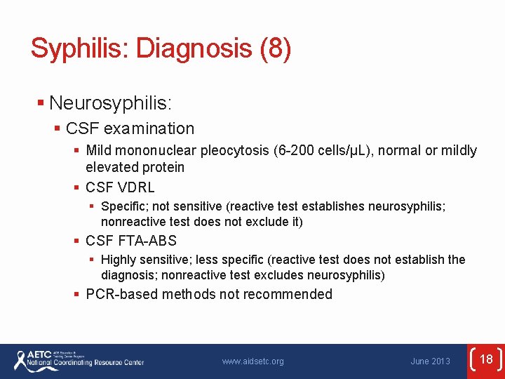 Syphilis: Diagnosis (8) § Neurosyphilis: § CSF examination § Mild mononuclear pleocytosis (6 -200