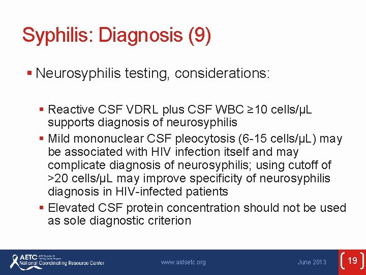 Syphilis: Diagnosis (9) § Neurosyphilis testing, considerations: § Reactive CSF VDRL plus CSF WBC