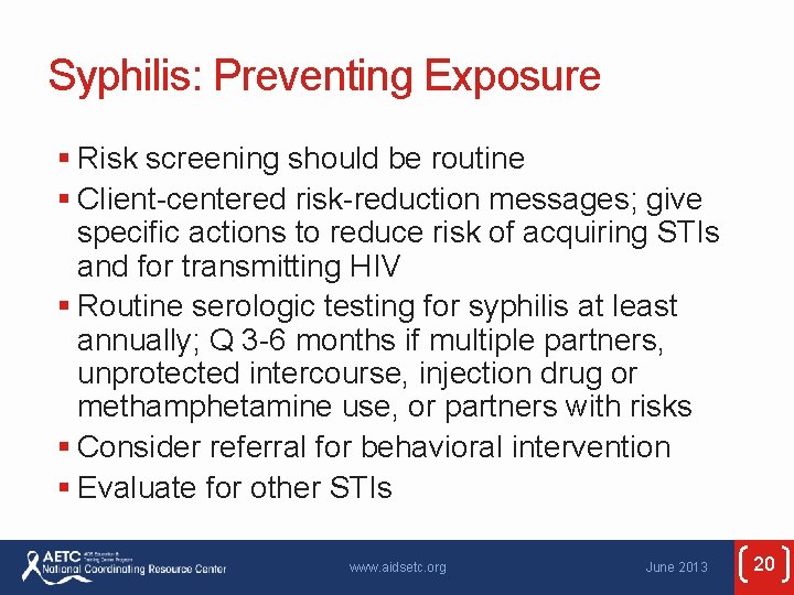 Syphilis: Preventing Exposure § Risk screening should be routine § Client-centered risk-reduction messages; give