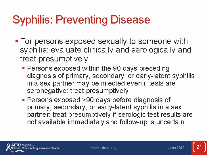 Syphilis: Preventing Disease § For persons exposed sexually to someone with syphilis: evaluate clinically