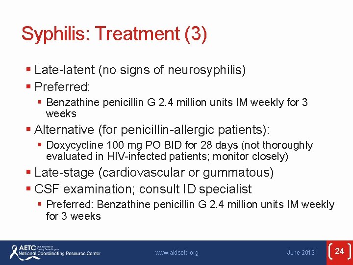 Syphilis: Treatment (3) § Late-latent (no signs of neurosyphilis) § Preferred: § Benzathine penicillin