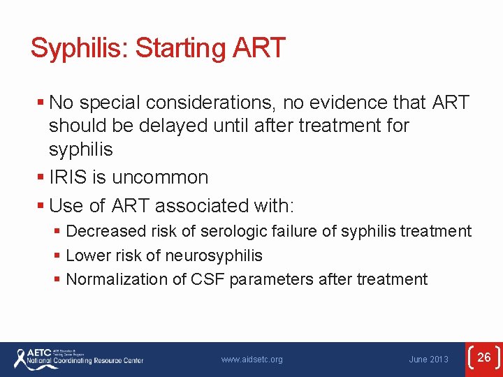Syphilis: Starting ART § No special considerations, no evidence that ART should be delayed