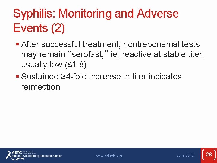 Syphilis: Monitoring and Adverse Events (2) § After successful treatment, nontreponemal tests may remain