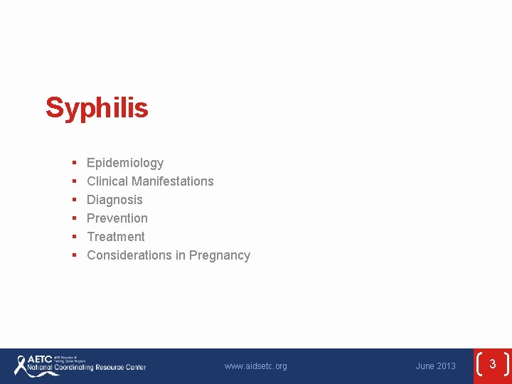 Syphilis § § § Epidemiology Clinical Manifestations Diagnosis Prevention Treatment Considerations in Pregnancy www.