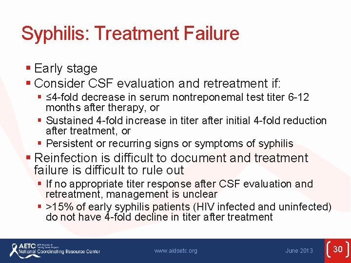 Syphilis: Treatment Failure § Early stage § Consider CSF evaluation and retreatment if: §