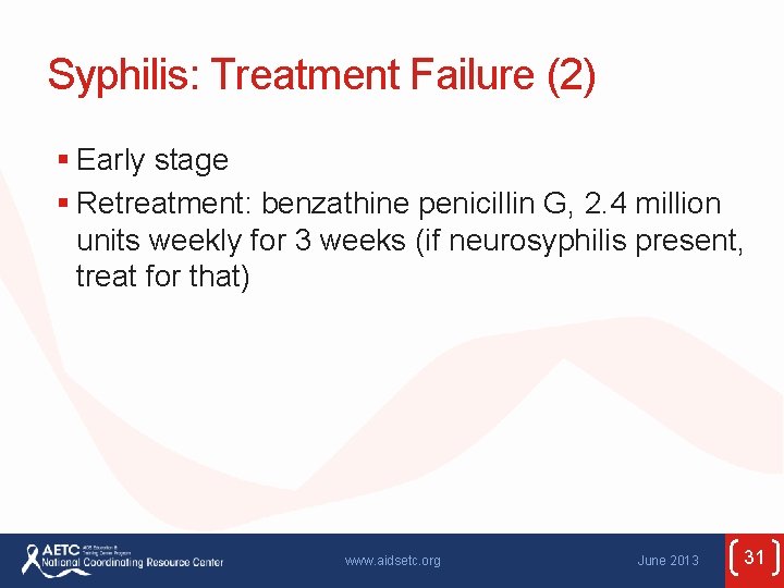 Syphilis: Treatment Failure (2) § Early stage § Retreatment: benzathine penicillin G, 2. 4