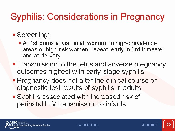 Syphilis: Considerations in Pregnancy § Screening: § At 1 st prenatal visit in all