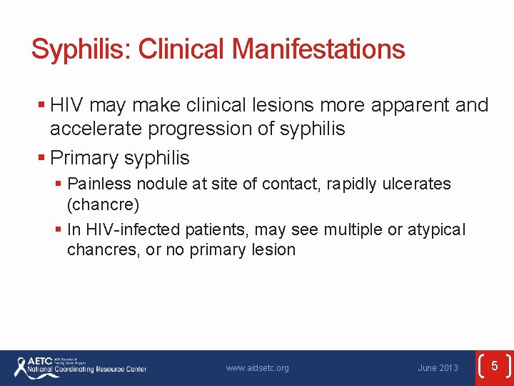 Syphilis: Clinical Manifestations § HIV may make clinical lesions more apparent and accelerate progression