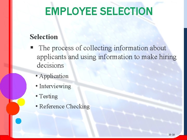 EMPLOYEE SELECTION Selection § The process of collecting information about applicants and using information