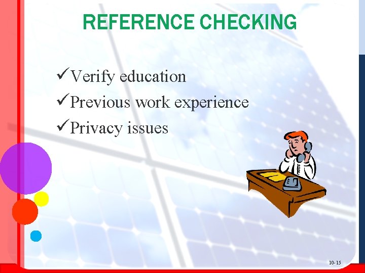 REFERENCE CHECKING üVerify education üPrevious work experience üPrivacy issues 10 -15 
