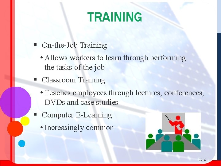 TRAINING § On-the-Job Training • Allows workers to learn through performing the tasks of