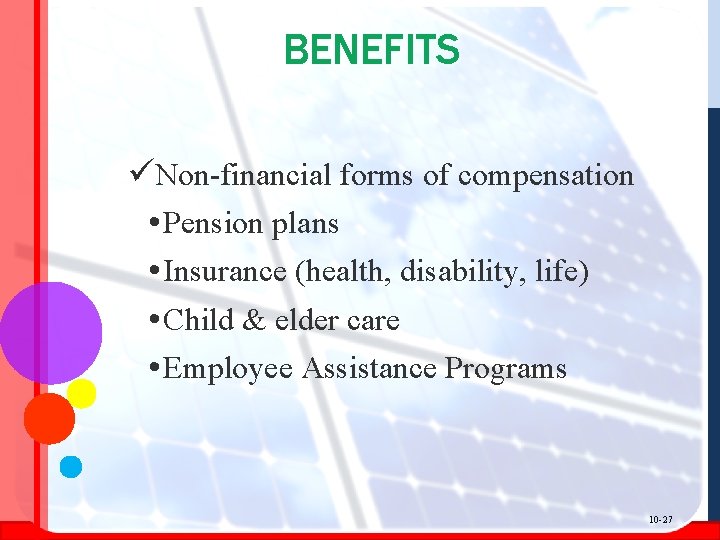 BENEFITS üNon-financial forms of compensation • Pension plans • Insurance (health, disability, life) •