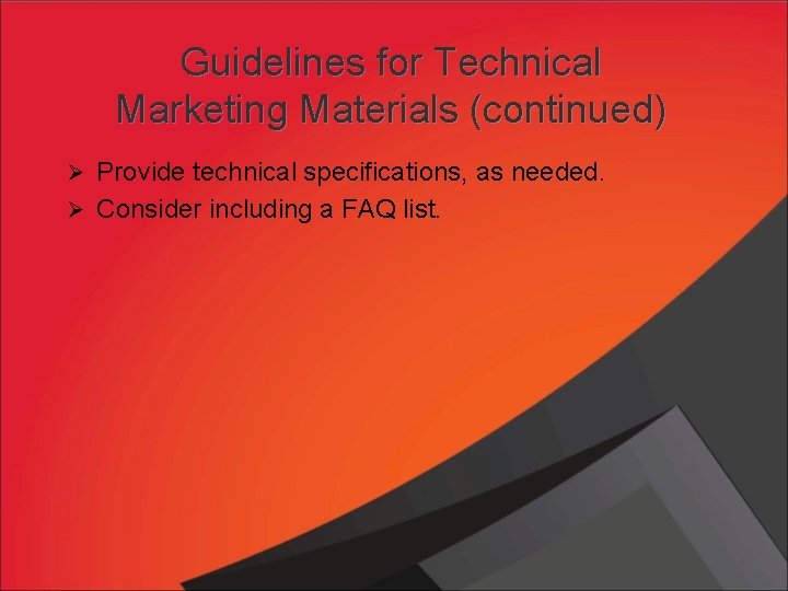 Guidelines for Technical Marketing Materials (continued) Ø Provide technical specifications, as needed. Ø Consider