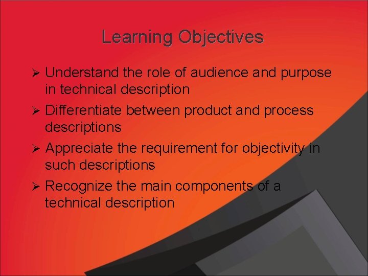Learning Objectives Ø Understand the role of audience and purpose in technical description Ø