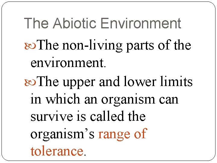 The Abiotic Environment The non-living parts of the environment. The upper and lower limits