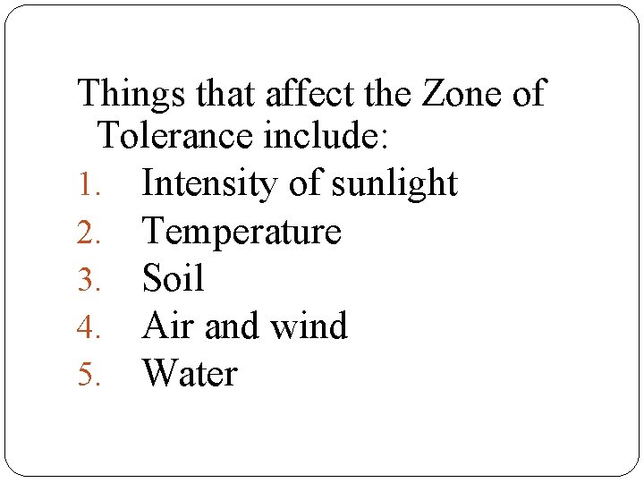 Things that affect the Zone of Tolerance include: 1. Intensity of sunlight 2. Temperature