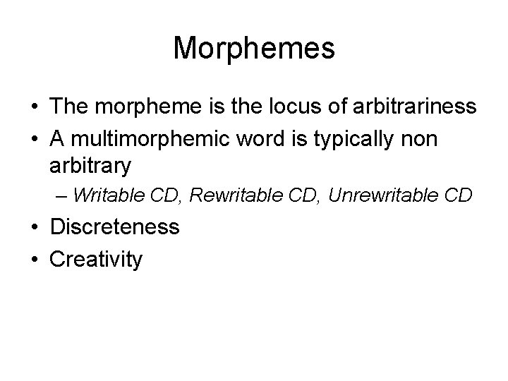 Morphemes • The morpheme is the locus of arbitrariness • A multimorphemic word is