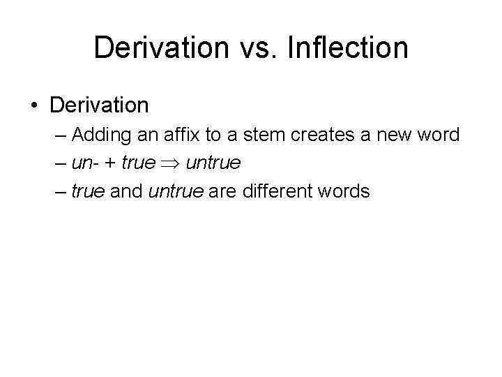 Derivation vs. Inflection • Derivation – Adding an affix to a stem creates a