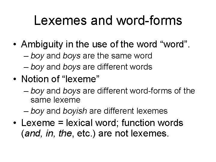 Lexemes and word-forms • Ambiguity in the use of the word “word”. – boy