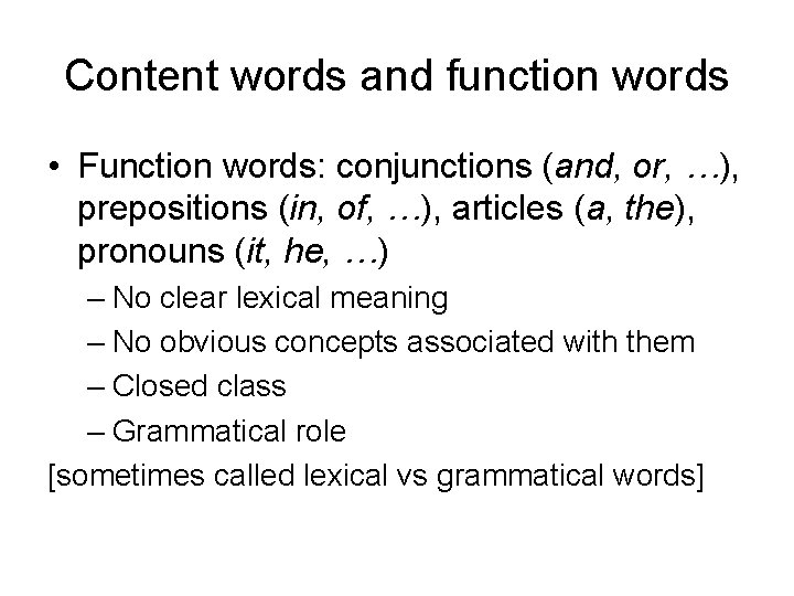 Content words and function words • Function words: conjunctions (and, or, …), prepositions (in,