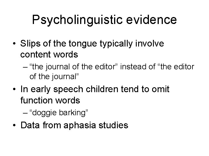 Psycholinguistic evidence • Slips of the tongue typically involve content words – “the journal