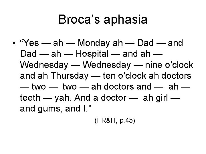 Broca’s aphasia • “Yes — ah — Monday ah — Dad — and Dad