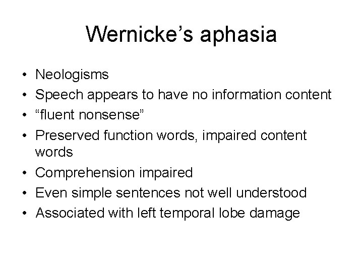 Wernicke’s aphasia • • Neologisms Speech appears to have no information content “fluent nonsense”