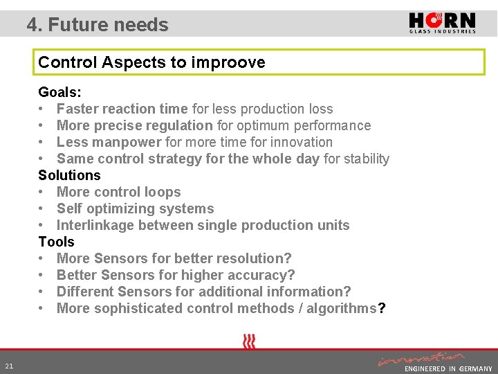 4. Future needs Control Aspects to improove Goals: • Faster reaction time for less